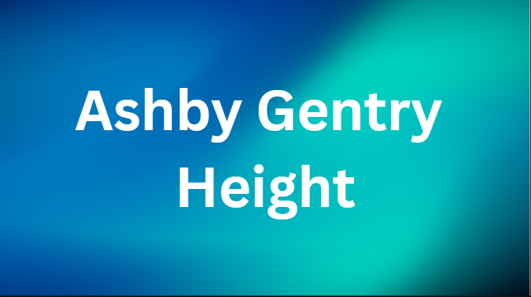 Ashby Gentry Height Ashby Gentry Height