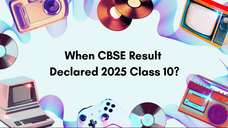 When CBSE Result Declared 2025 Class 10? When CBSE Result Declared 2025 Class 10?